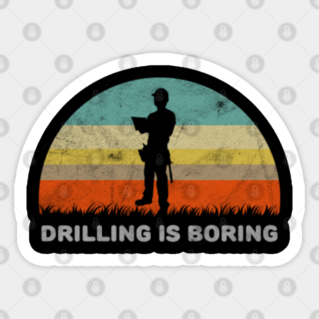 Funny Drilling Is Boring Pun Design Drilling Sticker TeePublic